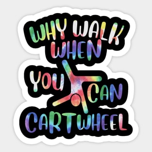 Cartwheel Gymnast Tie-Dye Why Walk When You Can Cartwheel Sticker